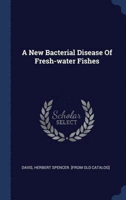 bokomslag A New Bacterial Disease Of Fresh-water Fishes