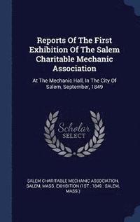 bokomslag Reports Of The First Exhibition Of The Salem Charitable Mechanic Association