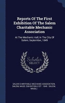 bokomslag Reports Of The First Exhibition Of The Salem Charitable Mechanic Association