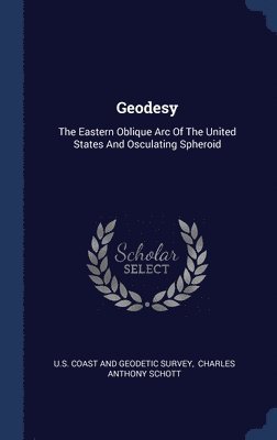 U S Coast and Geodetic Survey, Charles Anthony Schott - Geodesy, Inbunden
