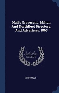 bokomslag Hall's Gravesend, Milton And Northfleet Directory, And Advertiser. 1865
