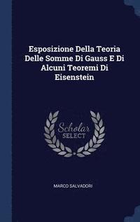 bokomslag Esposizione Della Teoria Delle Somme Di Gauss E Di Alcuni Teoremi Di Eisenstein