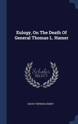 bokomslag Eulogy, On The Death Of General Thomas L. Hamer