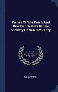 bokomslag Fishes Of The Fresh And Brackish Waters In The Vicinity Of New York City