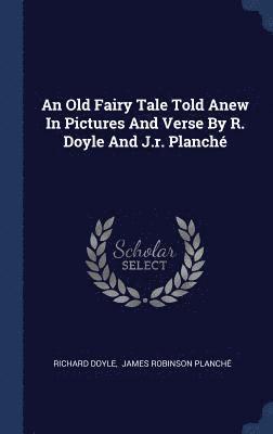 An Old Fairy Tale Told Anew In Pictures And Verse By R. Doyle And J.r. Planch 1