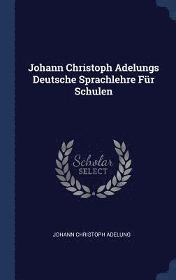 bokomslag Johann Christoph Adelungs Deutsche Sprachlehre Fr Schulen