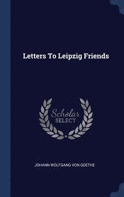 Letters To Leipzig Friends 1