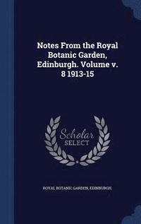 bokomslag Notes From the Royal Botanic Garden, Edinburgh. Volume 1913-15; Volume 8