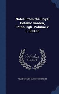 bokomslag Notes From the Royal Botanic Garden, Edinburgh. Volume 1913-15; Volume 8