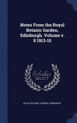 bokomslag Notes From the Royal Botanic Garden, Edinburgh. Volume 1913-15; Volume 8