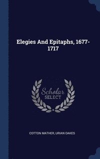 bokomslag Elegies And Epitaphs, 1677-1717