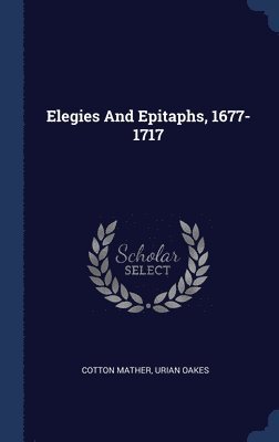 Elegies And Epitaphs, 1677-1717 1
