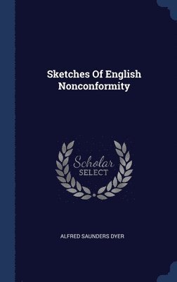 Sketches Of English Nonconformity 1