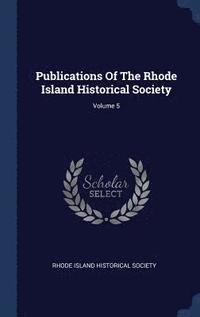 bokomslag Publications Of The Rhode Island Historical Society; Volume 5
