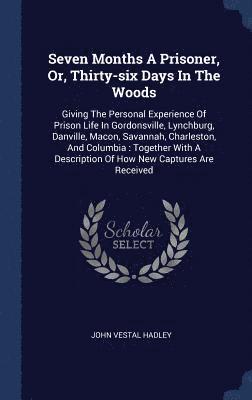 bokomslag Seven Months A Prisoner, Or, Thirty-six Days In The Woods