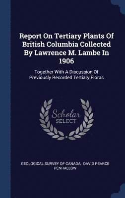 bokomslag Report On Tertiary Plants Of British Columbia Collected By Lawrence M. Lambe In 1906