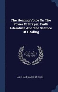 bokomslag Healing Voice On The Power Of Prayer, Faith Literature And The Sceince Of Healing