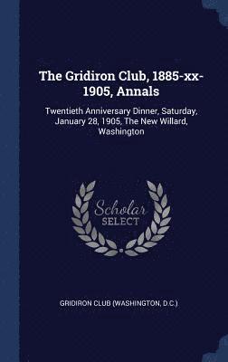 bokomslag Gridiron Club, 1885-xx-1905, Annals