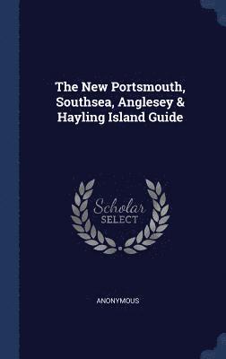 Anonymous - New Portsmouth, Southsea, Anglesey & Hayling Island Guide, Inbunden