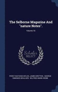 bokomslag The Selborne Magazine And &quot;nature Notes&quot;.; Volume 16