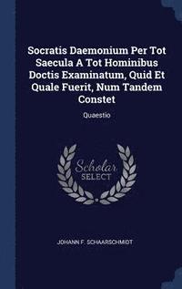bokomslag Socratis Daemonium Per Tot Saecula A Tot Hominibus Doctis Examinatum, Quid Et Quale Fuerit, Num Tandem Constet