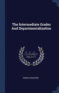 bokomslag The Intermediate Grades And Departmentalization