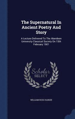 The Supernatural In Ancient Poetry And Story 1