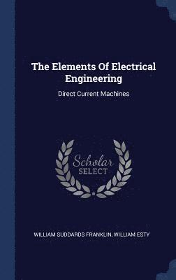 William Suddards Franklin, William Esty - Elements Of Electrical Engineering, Inbunden