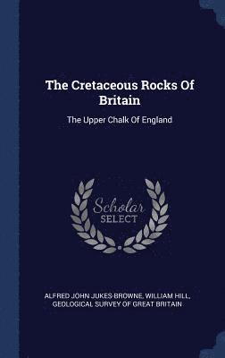 Alfred John Jukes-Browne, William Hill - Cretaceous Rocks Of Britain, Inbunden