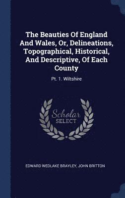 Edward Wedlake Brayley, John Britton - Beauties Of England And Wales, Or, Delineations, Topographical, Historical, And Descriptive, Of Each County, Inbunden