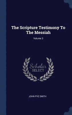 John Pye Smith - Scripture Testimony To The Messiah; Volume 3, Inbunden