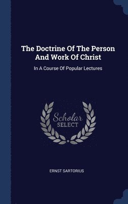 The Doctrine Of The Person And Work Of Christ 1