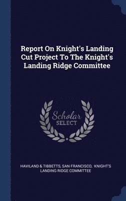 Report On Knight's Landing Cut Project To The Knight's Landing Ridge Committee 1