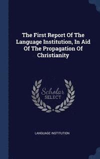 bokomslag First Report Of The Language Institution, In Aid Of The Propagation Of Christianity