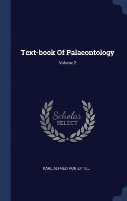 Text-book Of Palaeontology; Volume 2 1