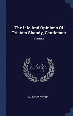 The Life And Opinions Of Tristam Shandy, Gentleman; Volume 2 1