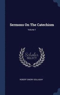 bokomslag Sermons On The Catechism; Volume 1