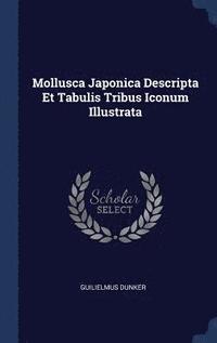 bokomslag Mollusca Japonica Descripta Et Tabulis Tribus Iconum Illustrata