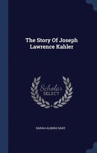 bokomslag The Story Of Joseph Lawrence Kahler