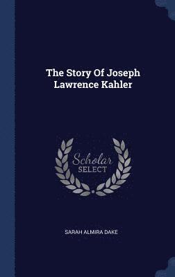 bokomslag Story Of Joseph Lawrence Kahler