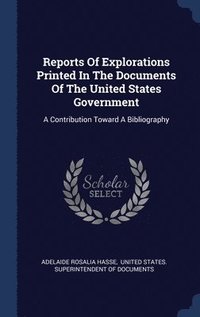 bokomslag Reports Of Explorations Printed In The Documents Of The United States Government