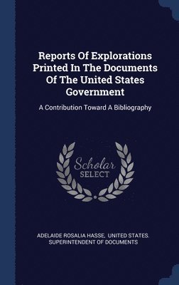 Reports Of Explorations Printed In The Documents Of The United States Government 1