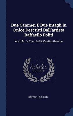 Due Cammei E Due Intagli In Onice Descritti Dall'artista Raffaello Politi