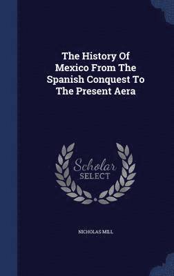 bokomslag The History Of Mexico From The Spanish Conquest To The Present Aera