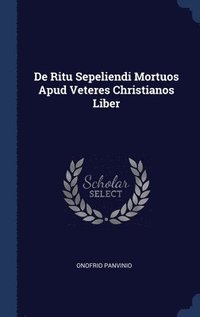 bokomslag De Ritu Sepeliendi Mortuos Apud Veteres Christianos Liber