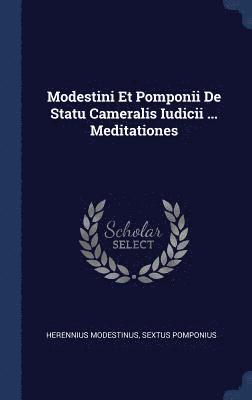 Modestini Et Pomponii De Statu Cameralis Iudicii ... Meditationes 1