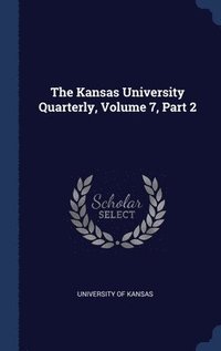 bokomslag The Kansas University Quarterly, Volume 7, Part 2