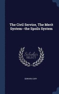 bokomslag The Civil Service, The Merit System--the Spoils System