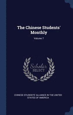 The Chinese Students' Monthly; Volume 7 1