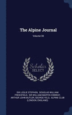 Leslie Stephen, Douglas William Freshfield, William Martin Conway - Alpine Journal; Volume 30, Inbunden